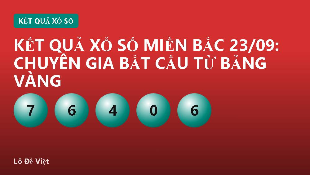 Kết quả xổ số miền Bắc 23/09: Chuyên gia bắt cầu từ bảng vàng
